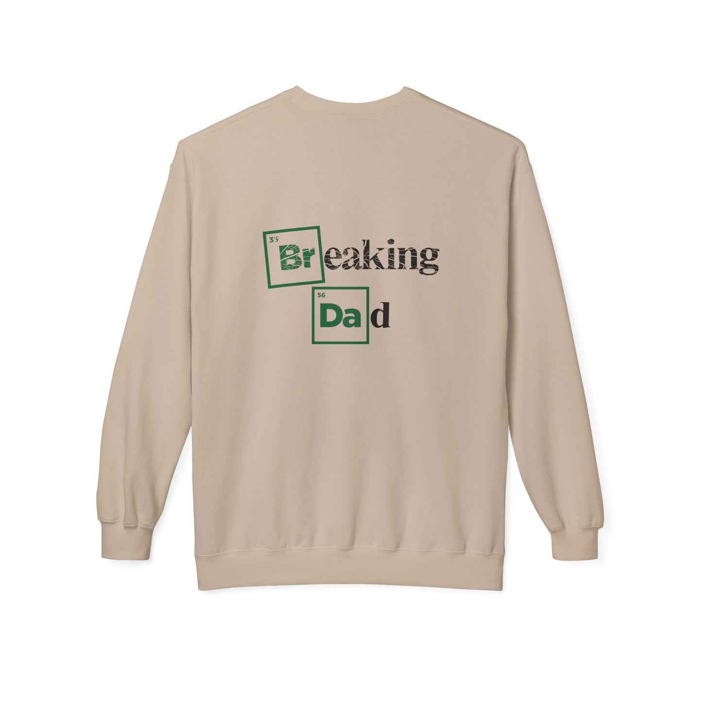 'Breaking Dad' Softstyle Fleece Crewneck (front and back)