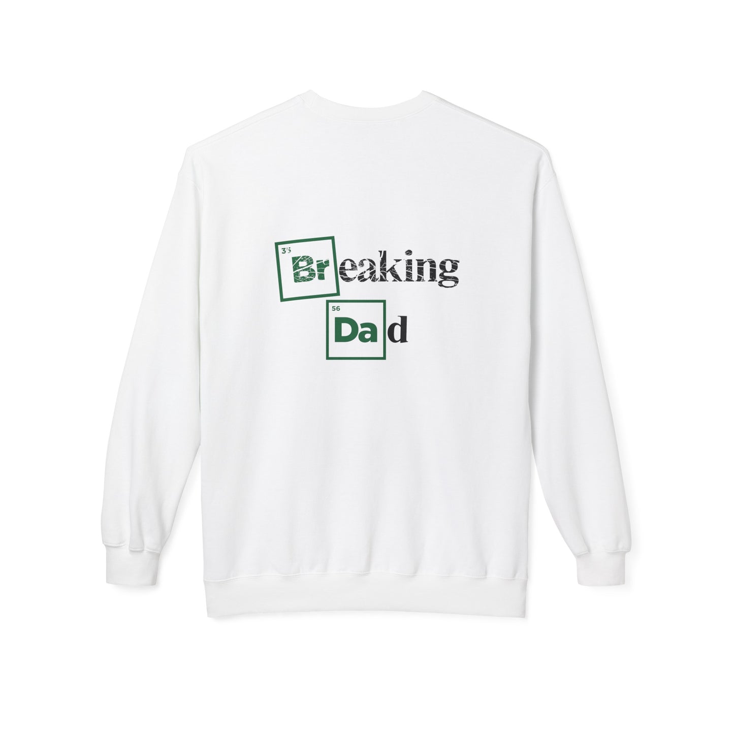 'Breaking Dad' Softstyle Fleece Crewneck (front and back)