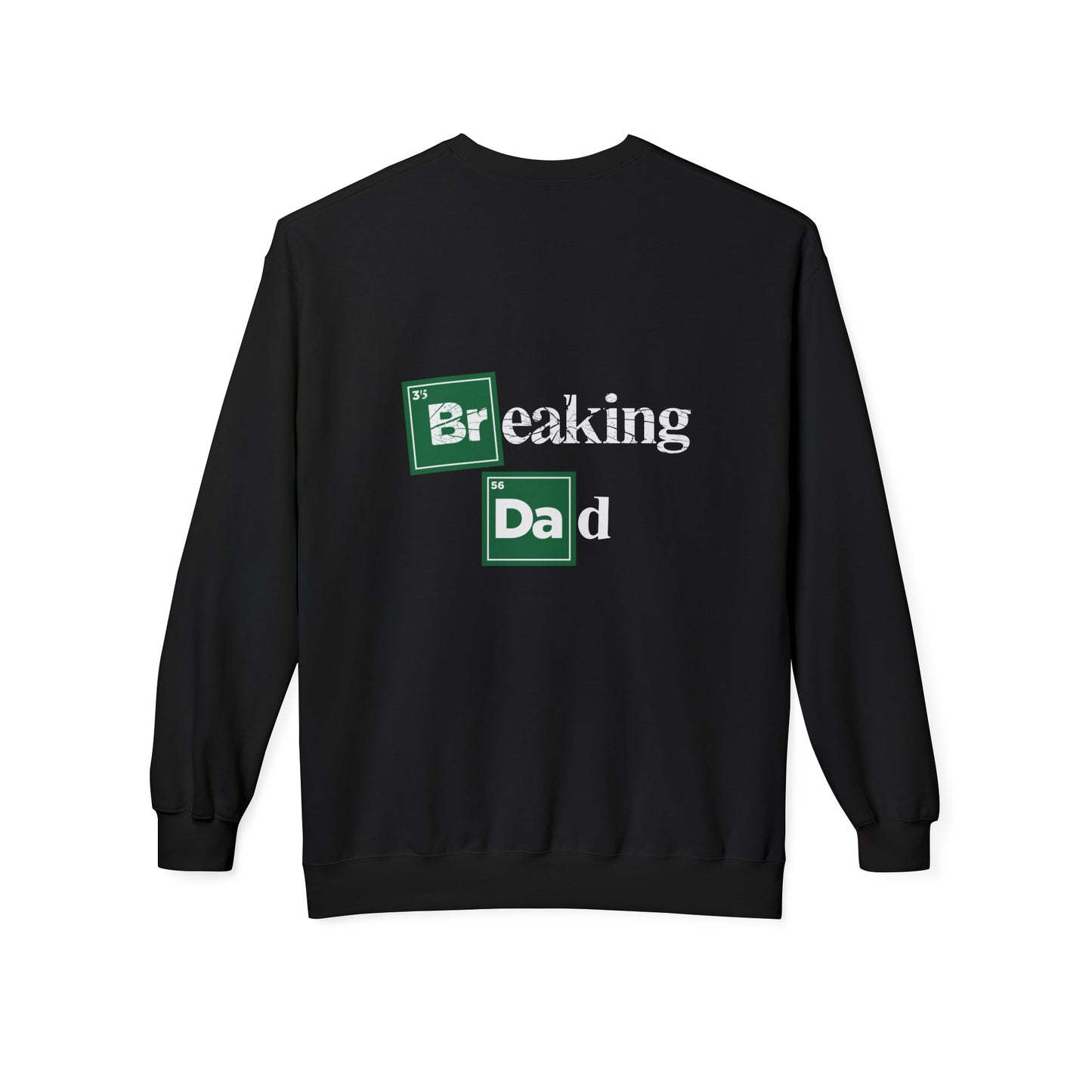 'Breaking Dad' Softstyle Fleece Crewneck (front and back)